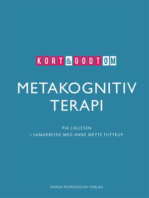 Kort &amp; godt om METAKOGNITIV TERAPI