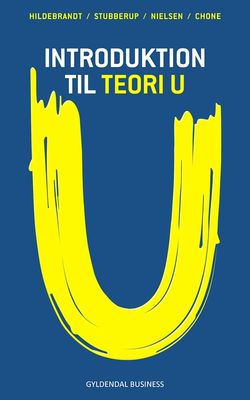 Introduktion til Teori U Introduktion til Teori U
