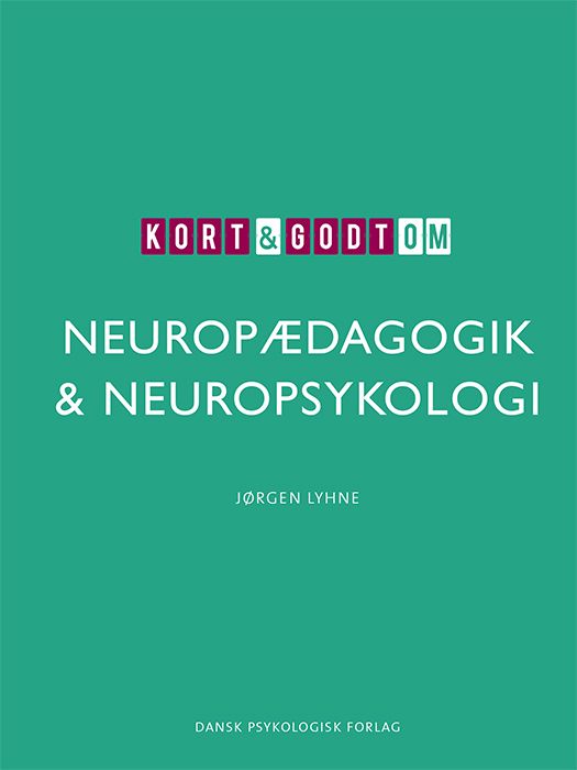 Kort &amp; godt om NEUROPÆDAGOGIK &amp; NEUROPSYKOLOGI