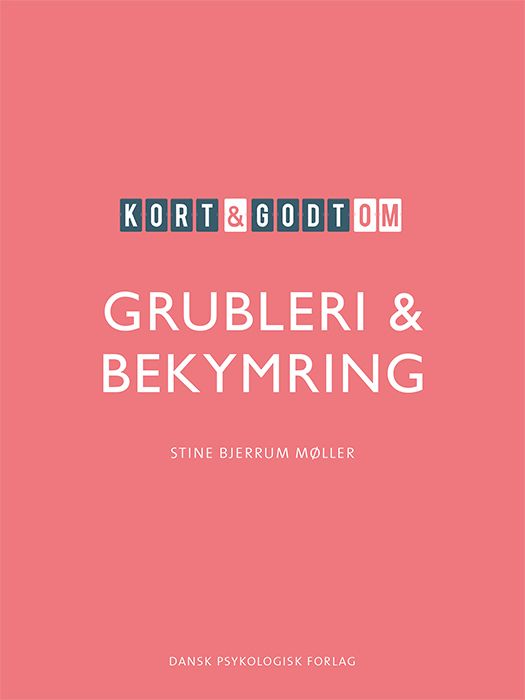 Kort &amp; godt om GRUBLERI &amp; BEKYMRING