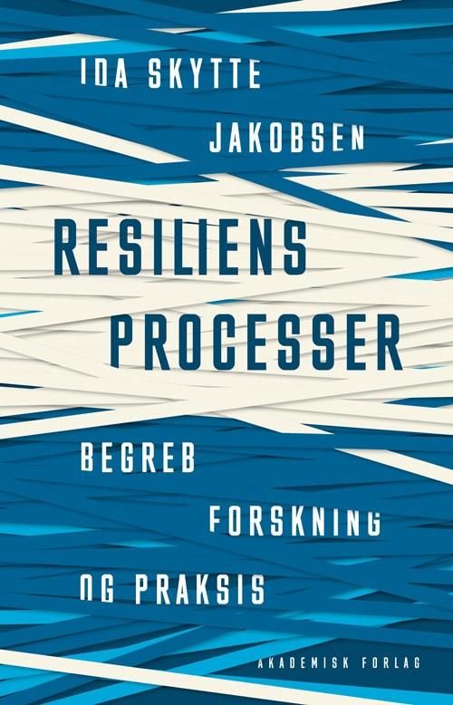 Resiliensprocesser - begreb, forskning og praksis Resiliensprocesser - begreb, forskning og praksis