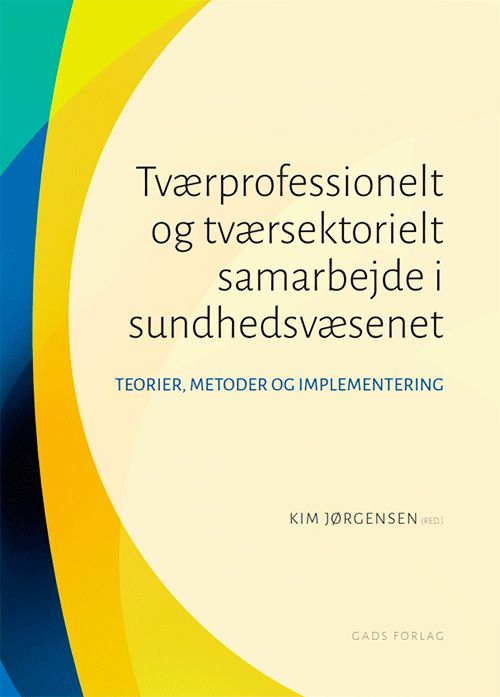 Tværprofessionelt og tværsektorielt samarbejde i sundhedsvæsenet Tværprofessionelt og tværsektorielt samarbejde i sundhedsvæsenet