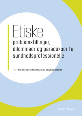 Etiske problemstillinger, dilemmaer og paradokser for sundhedsprofessionelle Etiske problemstillinger, dilemmaer og paradokser for sundhedsprofessionelle