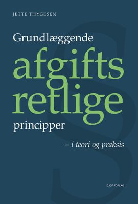 Grundlæggende afgiftsretlige principper Grundlæggende afgiftsretlige principper