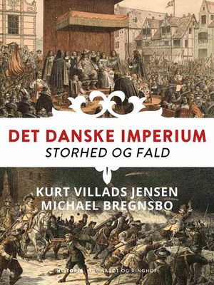 Det danske imperium. Storhed og fald