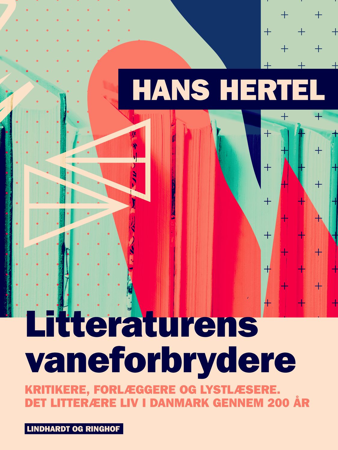 Litteraturens vaneforbrydere. Kritikere, forlæggere og lystlæsere. Det litterære liv i Danmark genne