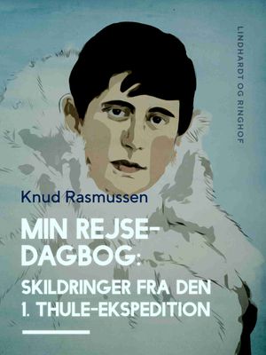 Min Rejsedagbog: Skildringer fra den 1. Thule–ekspedition