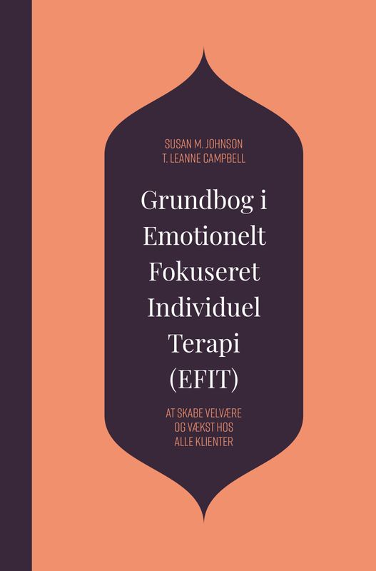 Grundbog i Emotionelt Fokuseret Individuel Terapi (EFIT) Grundbog i Emotionelt Fokuseret Individuel Terapi (EFIT)