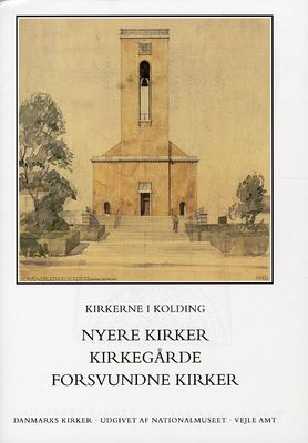 Danmarks kirker. Vejle Amt. Kirkerne i Kolding - nyere kirker, kirkegårde, forsvundne kirker