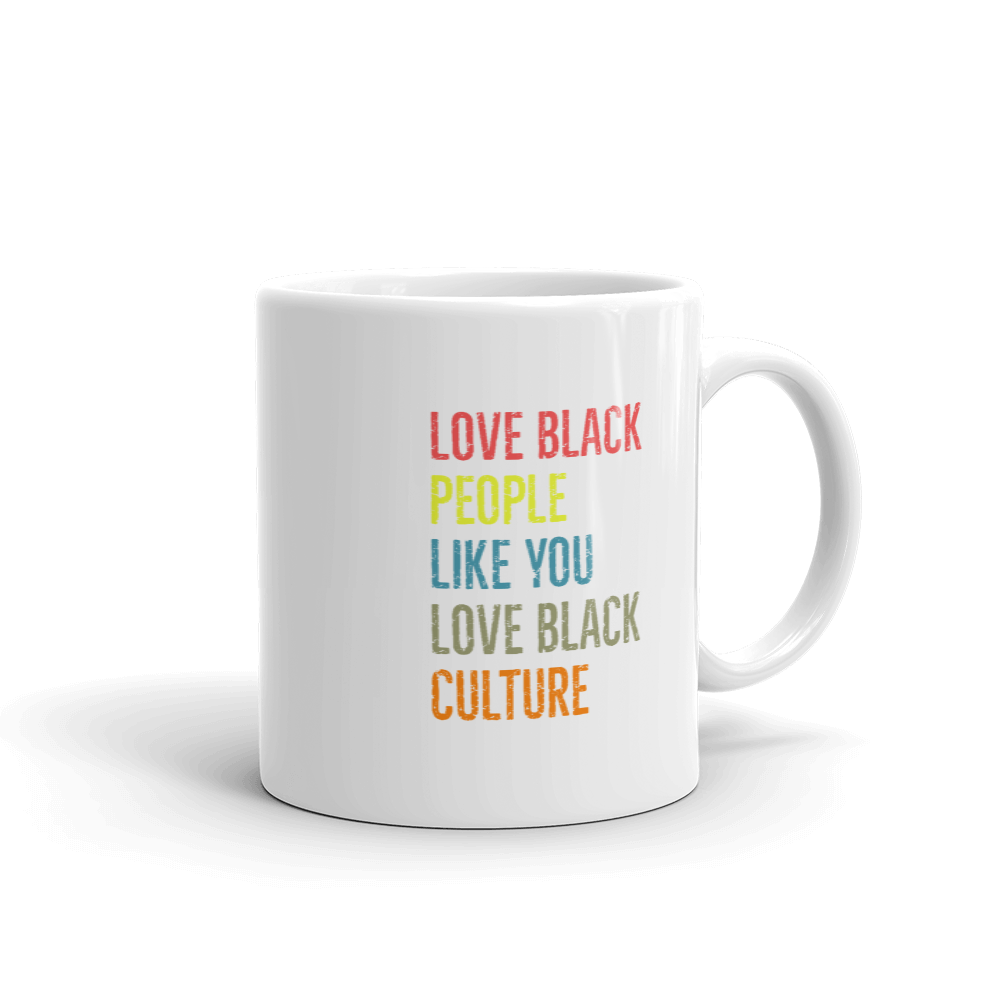 Love Black People Like You love Our Culture