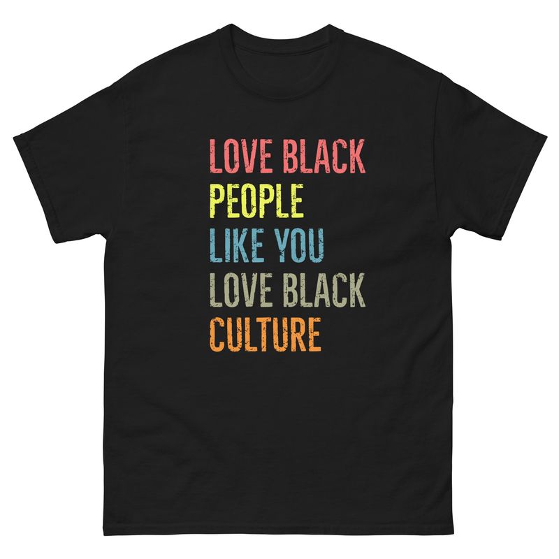 Love Black People Like you Love Black Culture T Shirt