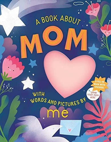 A Book About Mom with Words and Pictures by Me: A Fill-in Book with Stickers!
