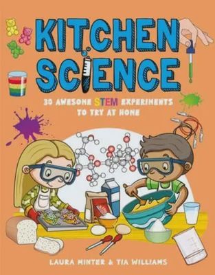 Kitchen Science 30 Awesome STEM Experiments to Try at Home
