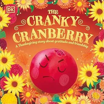 The Cranky Cranberry: A Thanksgiving Story About Gratitude and Friendship