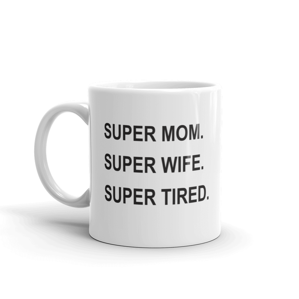 Super mom super wife super tired