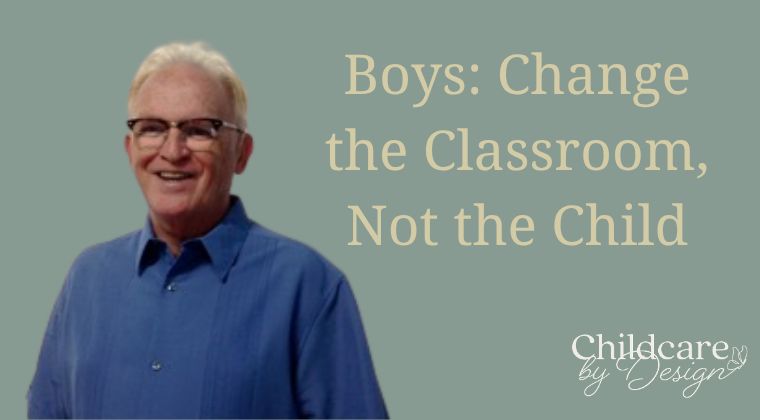 Boys: Change the Classroom, Not the Child