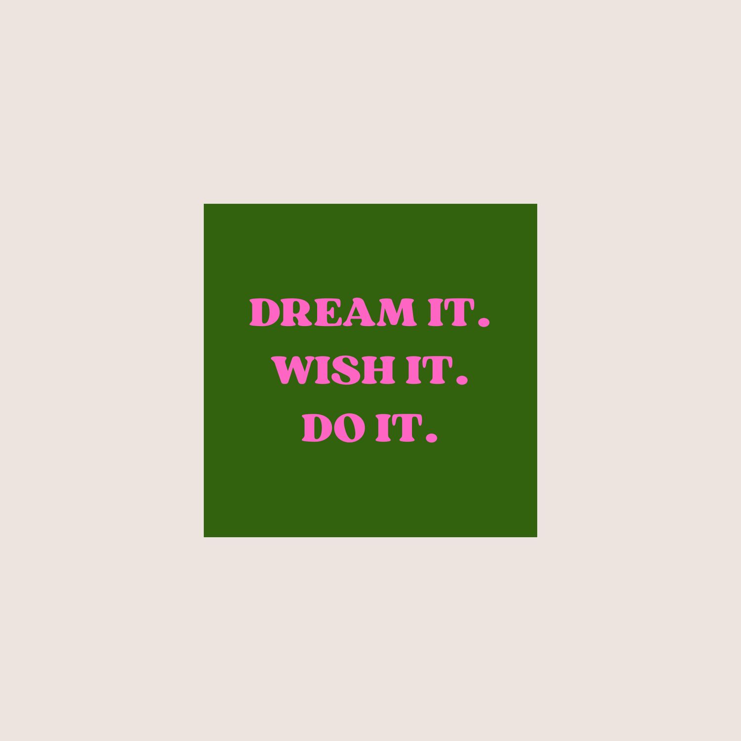 Dream it