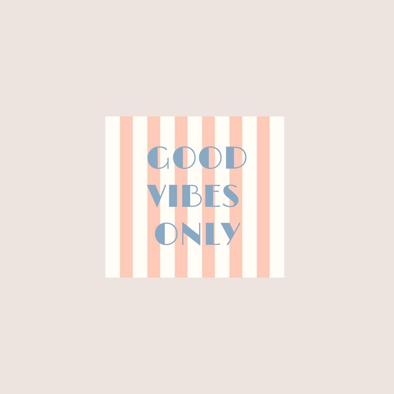 Good vibes only