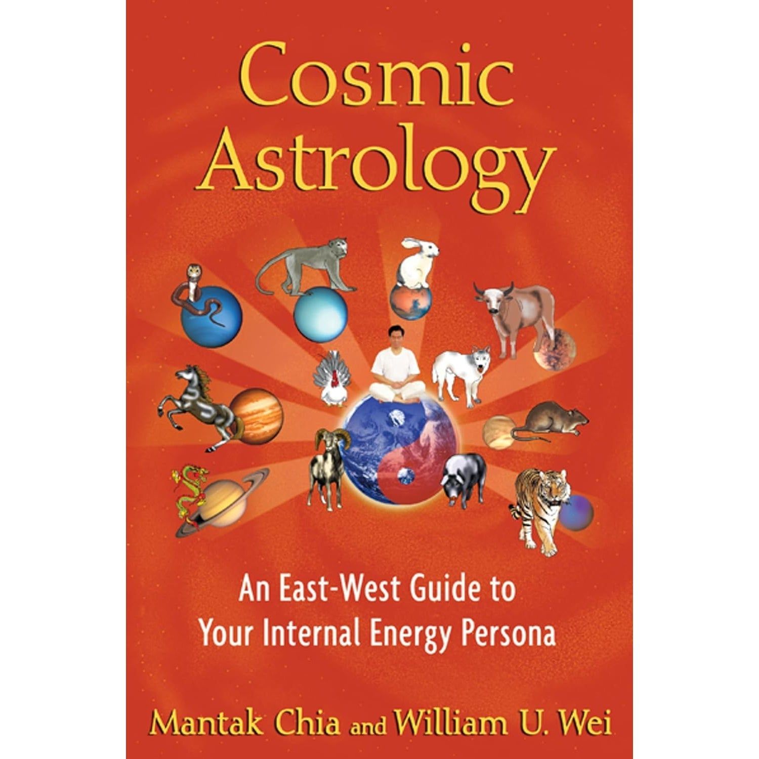 Cosmic Astrology: An East-West Guide to Your Internal Energy Persona by Mantak Chia, William U. Wei…