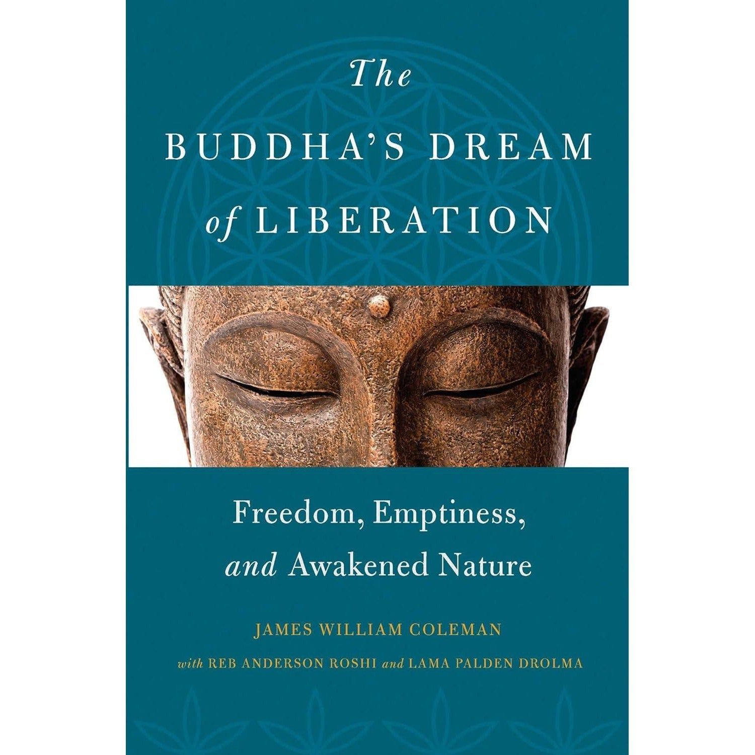 The Buddha&#39;s Dream of Liberation: Freedom, Emptiness, and Awakened Nature by James William Coleman,…