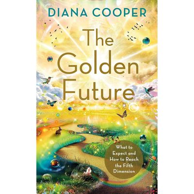 The Golden Future: What to Expect and How to Reach the Fifth Dimension by Diana Cooper, SKU PH-278,…