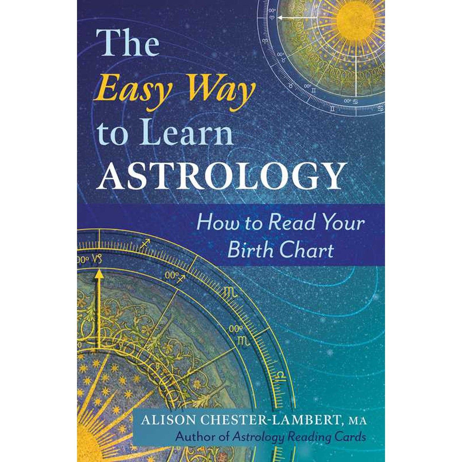 The Easy Way to Learn Astrology: How to Read Your Birth Chart by Alison Chester-Lambert, SKU SS-207…