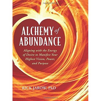 Alchemy of Abundance: Using the Energy of Desire to Manifest Your Highest Vision, Power, and Purpos…