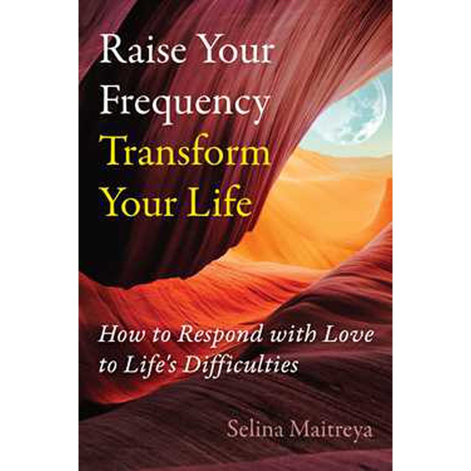 Raise Your Frequency, Transform Your Life by Selina Maitreya, SKU SS-206, UPC 700317390664