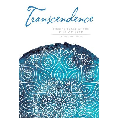 Transcendence: Finding Peace at the End of Life by J. Phillip Jones, SKU BB-64, UPC 700317308461