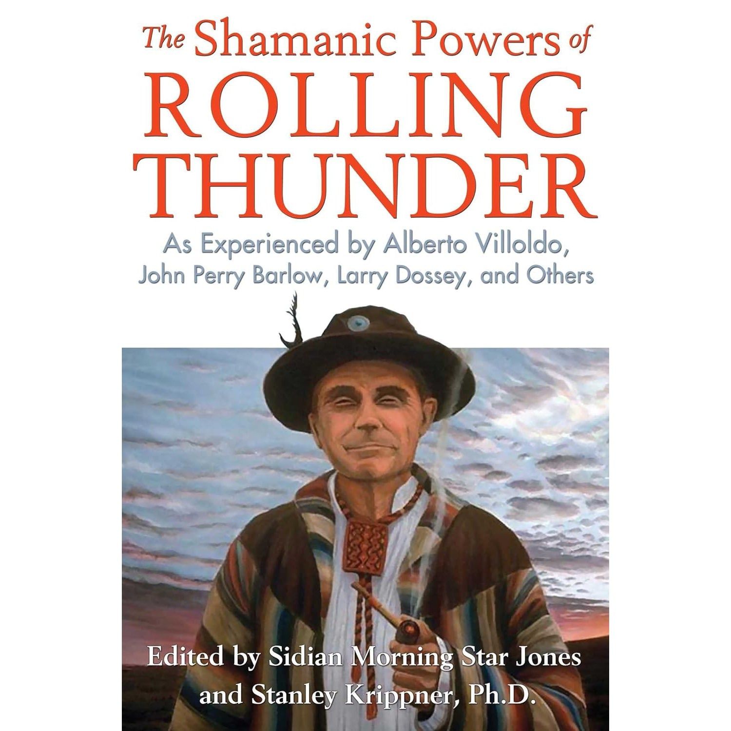 The Shamanic Powers of Rolling Thunder: As Experienced by Alberto Villoldo, John Perry Barlow, Larr…