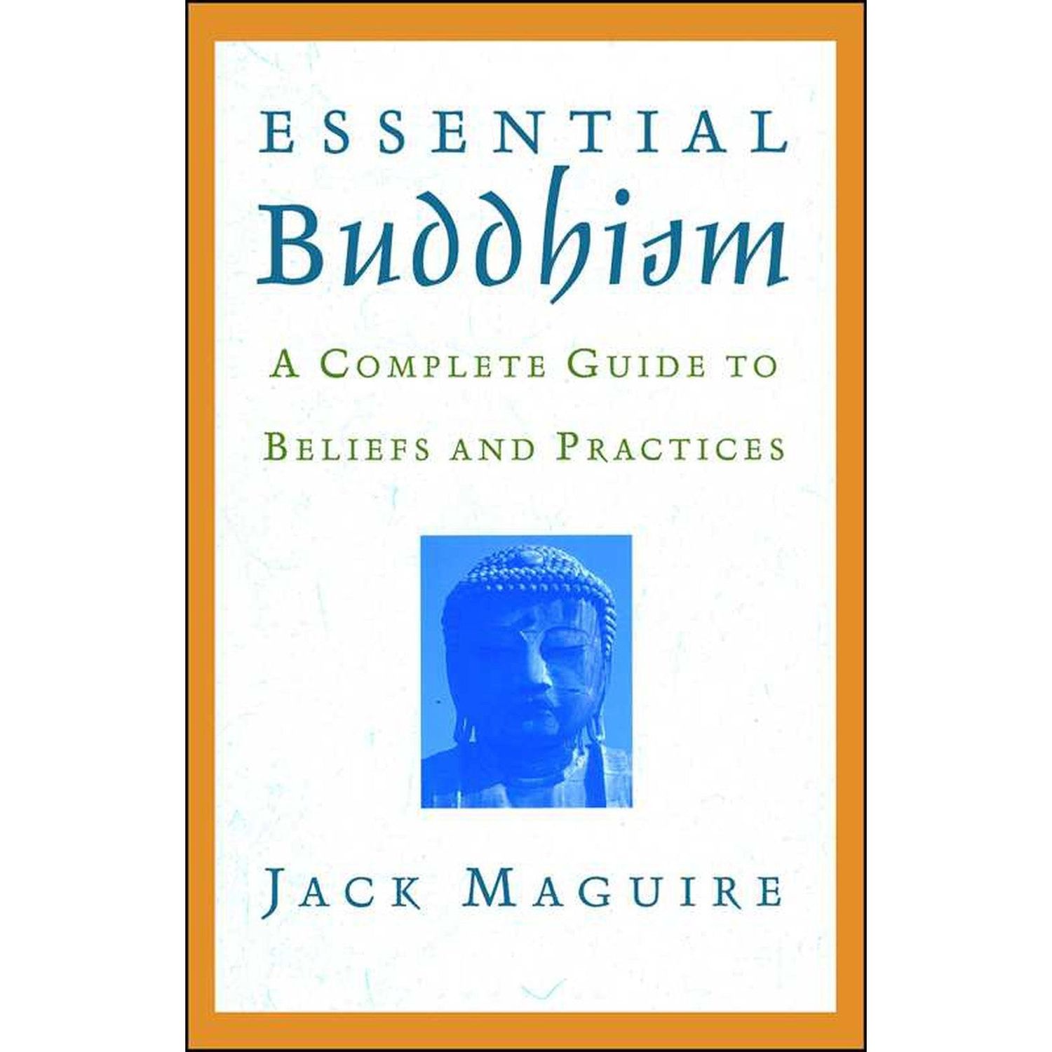 Essential Buddhism: A Complete Guide to Beliefs and Practices by Jack Maguire, SKU SS-156, UPC 7003…