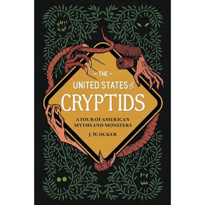 The United States of Cryptids: A Tour of American Myths and Monsters (Hardcover) by J. W. Ocker, SK…