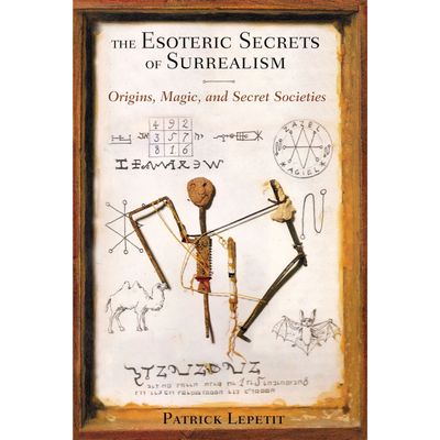 The Esoteric Secrets of Surrealism by Patrick Lepetit, Bernard Roger, SKU SS-509, UPC 700317414445