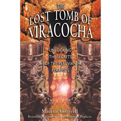 The Lost Tomb of Viracocha: Unlocking the Secrets of the Peruvian Pyramids by Maurice Cotterell, SK…