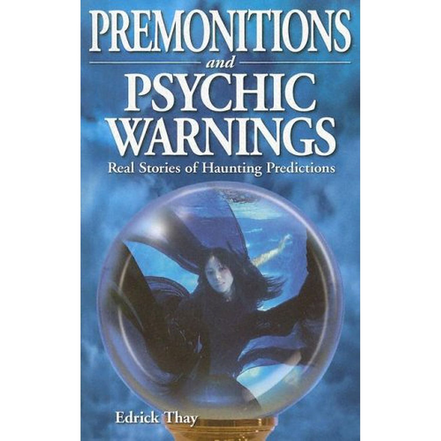 Premonitions and Psychic Warnings: Real Stories of Haunting Predictions by Edrick Thay, SKU BB-56, …