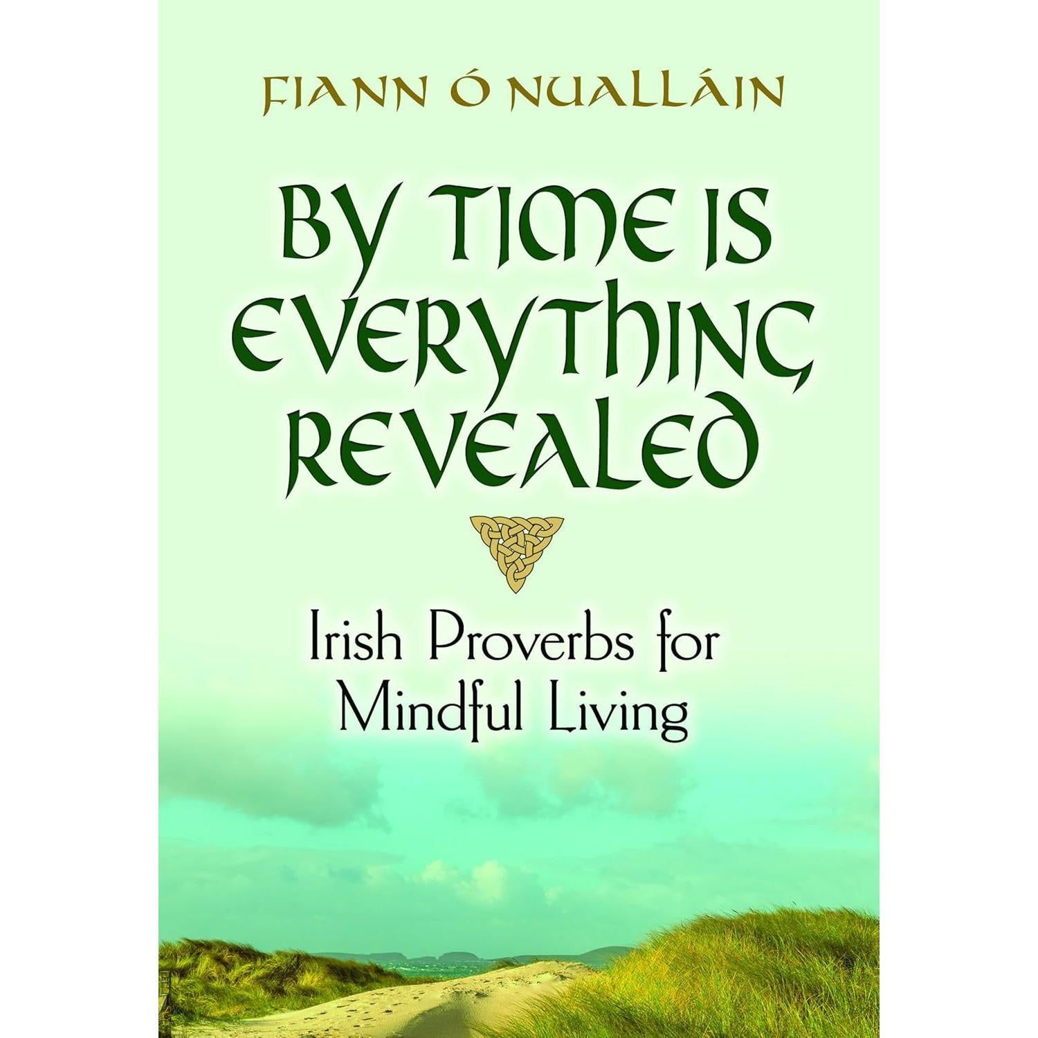 By Time Is Everything Revealed: Irish Proverbs for Mindful Living (Hardcover) by Fiann O&#39;Nuallain, …