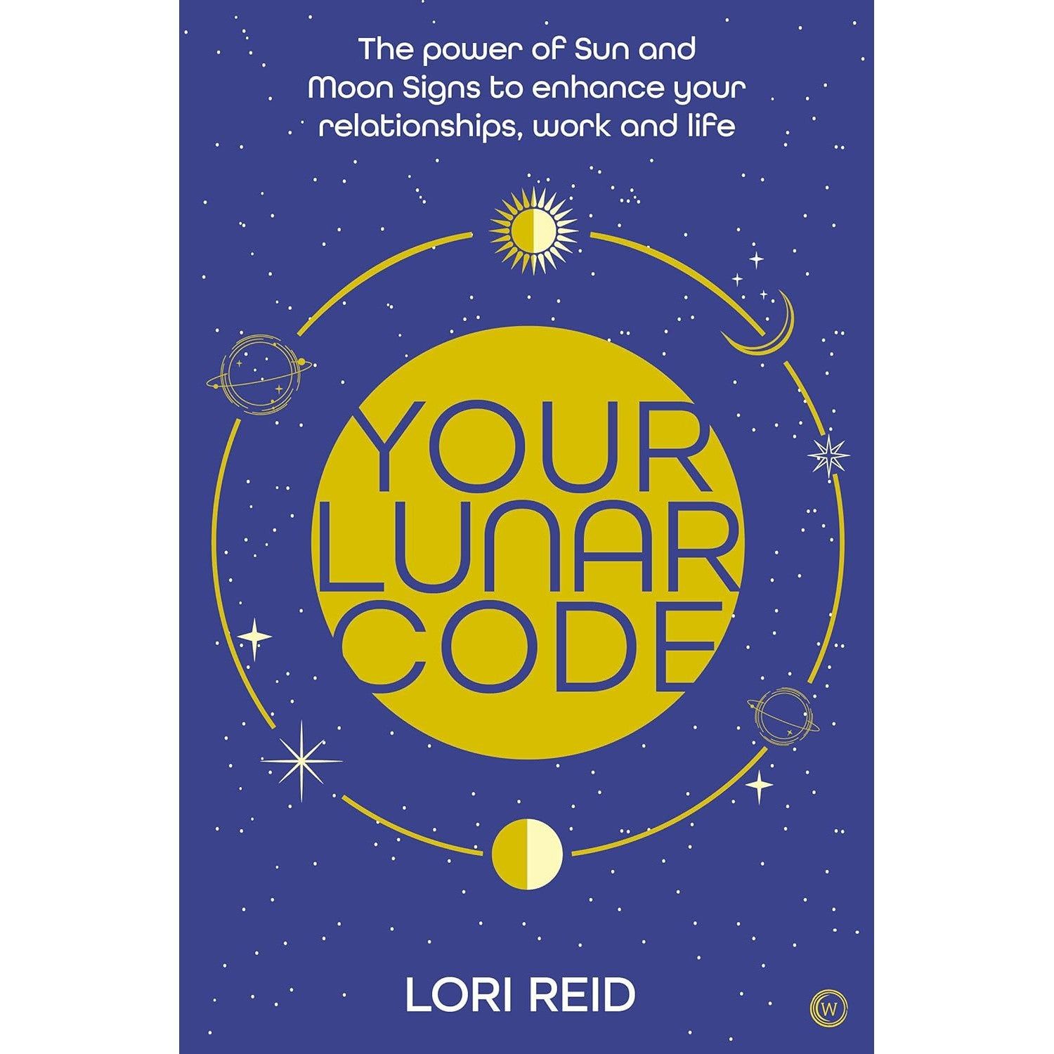 Your Lunar Code: The power of moon and sun signs to enhance your relationships, work and life by Lo…
