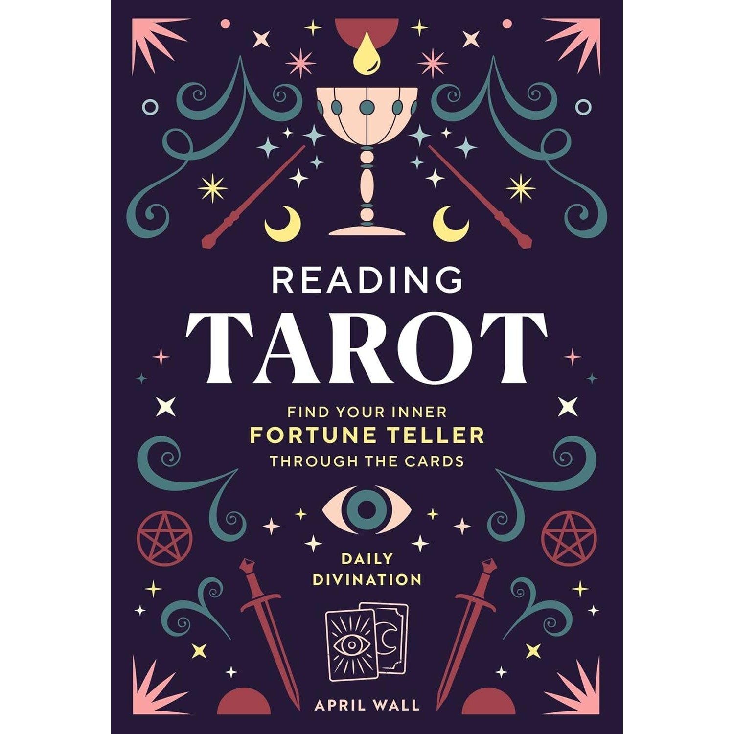 Reading Tarot: Find Your Inner Fortune Teller Through the Cards (Hardcover) by April Wall, SKU SS-4…