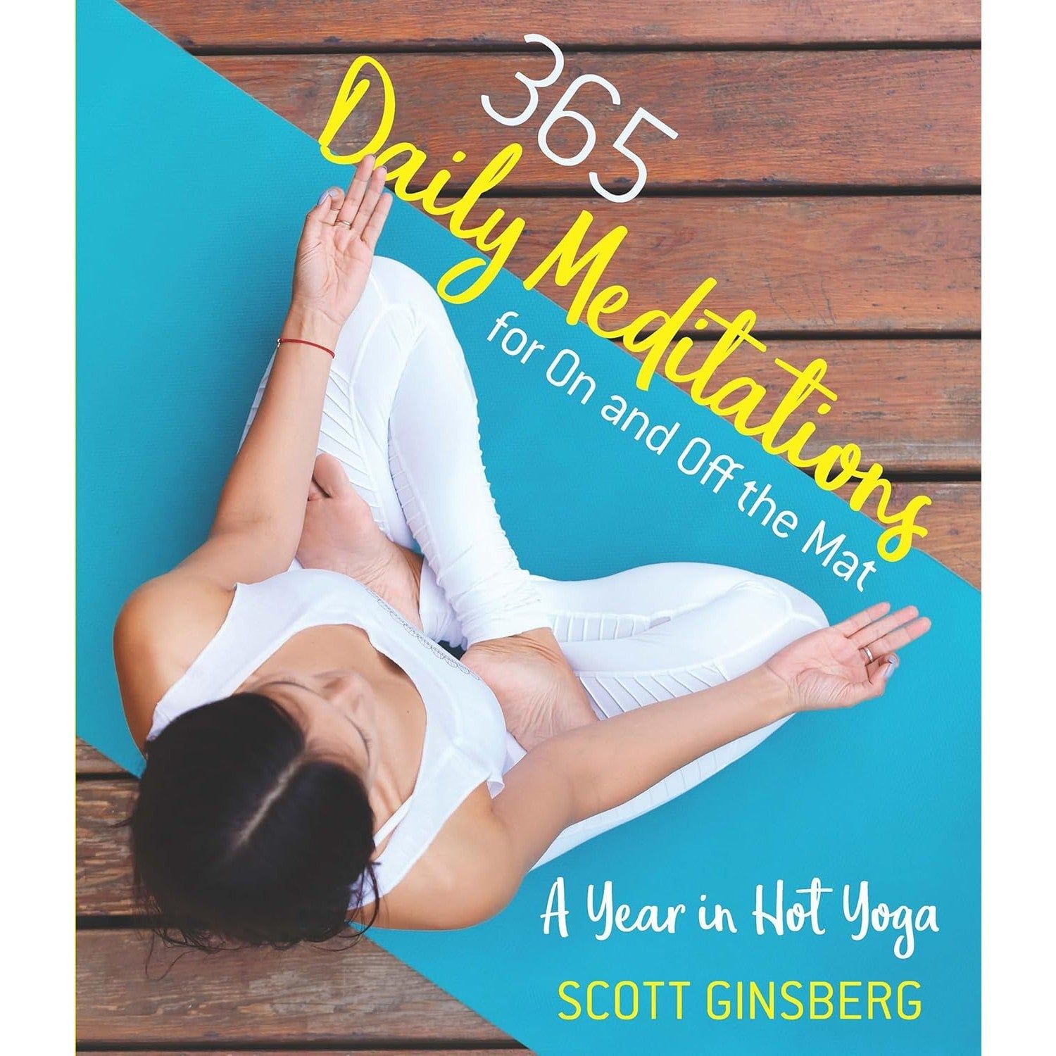 365 Daily Meditations for On and Off the Mat: A Year in Hot Yoga by Scott Ginsberg, SKU BB-208, UPC…