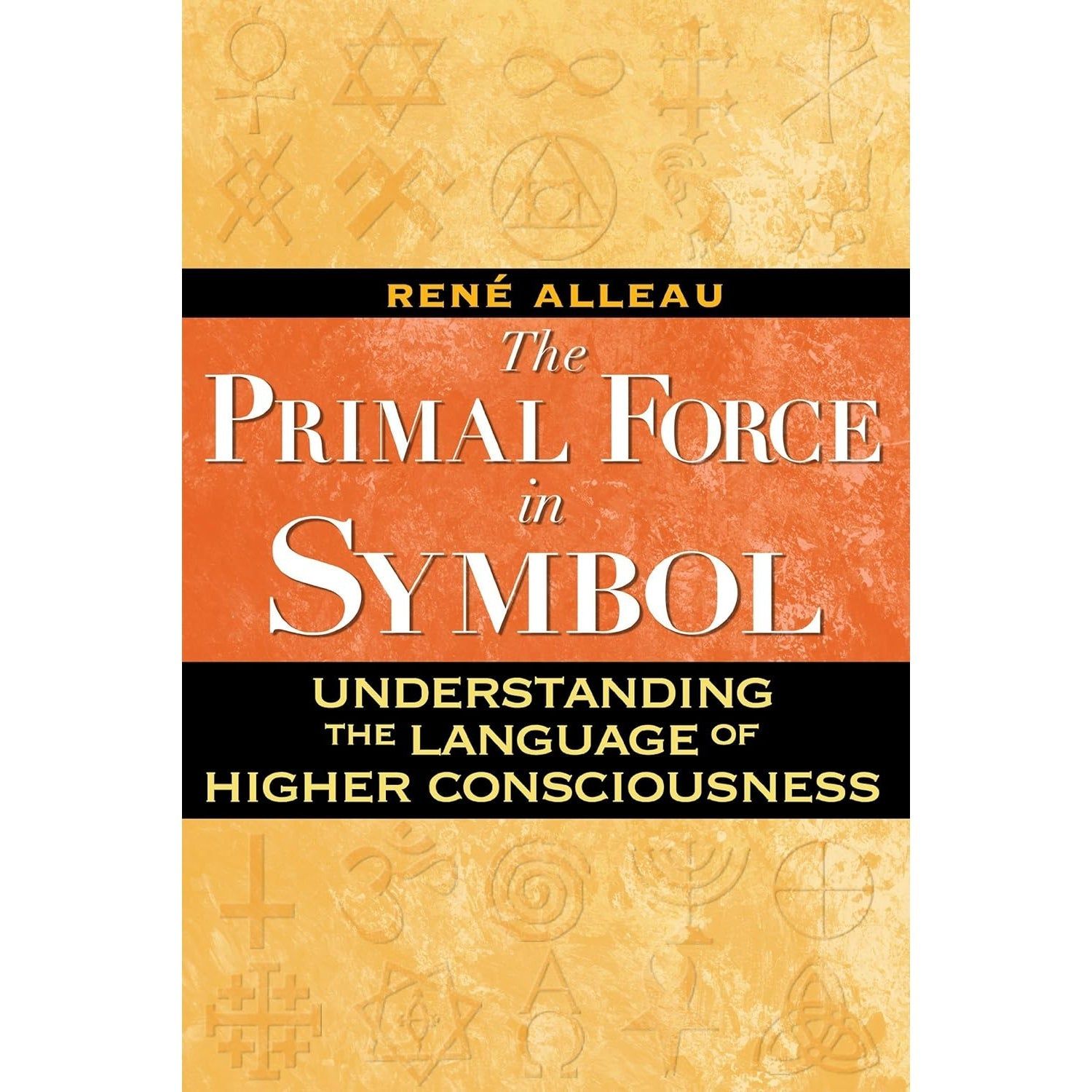 The Primal Force in Symbol: Understanding the Language of Higher Consciousness by Rene Alleau, SKU …