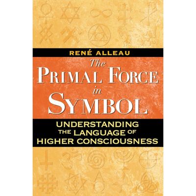 The Primal Force in Symbol: Understanding the Language of Higher Consciousness by Rene Alleau, SKU …