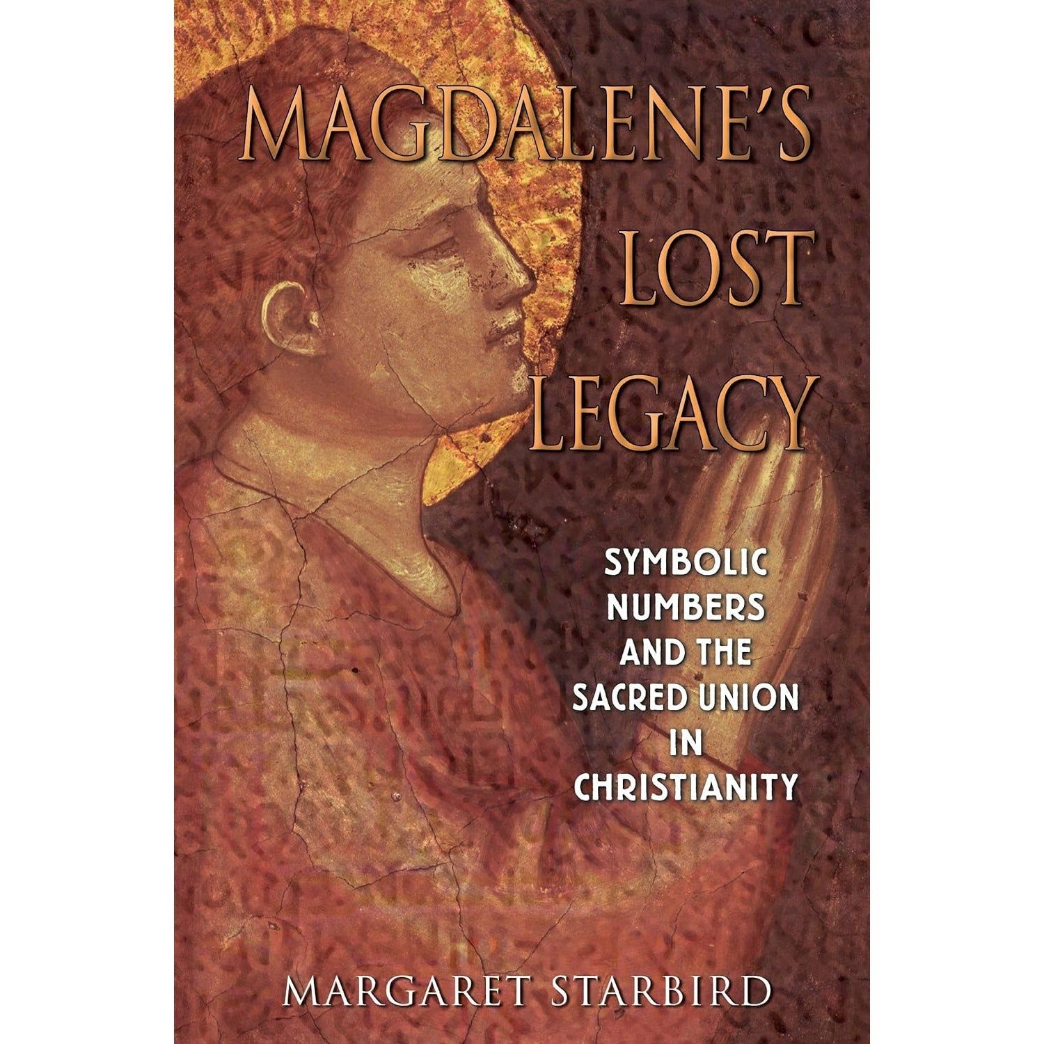 Magdalene&#39;s Lost Legacy: Symbolic Numbers and the Sacred Union in Christianity by Margaret Starbird…