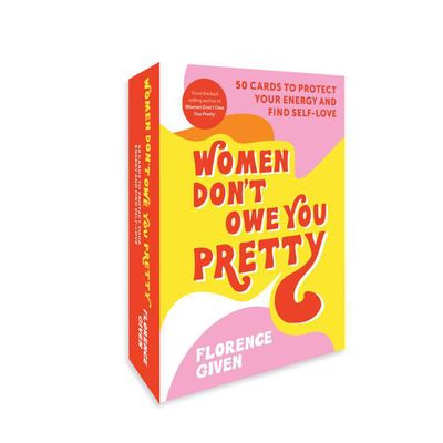 Women Don&#39;t Owe You Pretty: 50 Cards to Protect Your Energy and Find Self-Love by Florence Given, S…