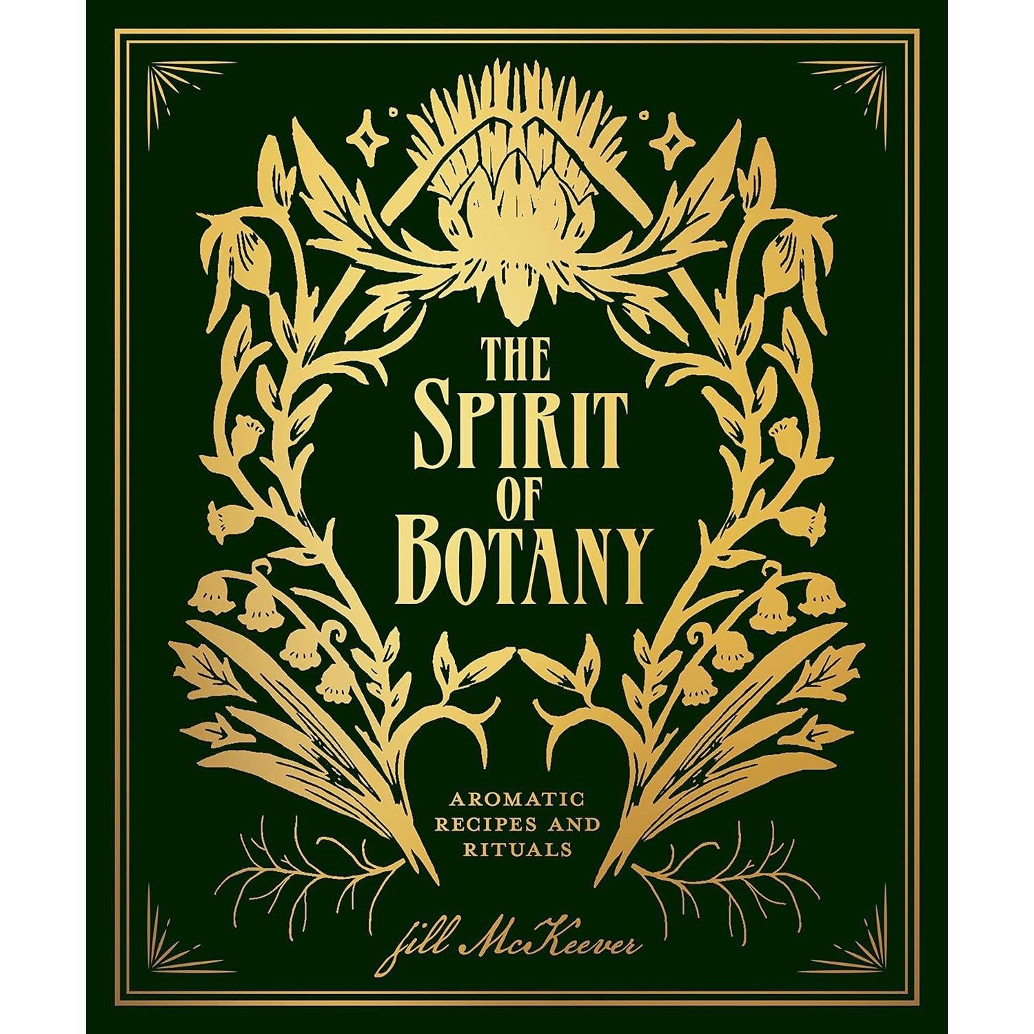 The Spirit of Botany: Aromatic Recipes and Rituals (Hardcover) by Jill McKeever, SKU BB-141, UPC 70…
