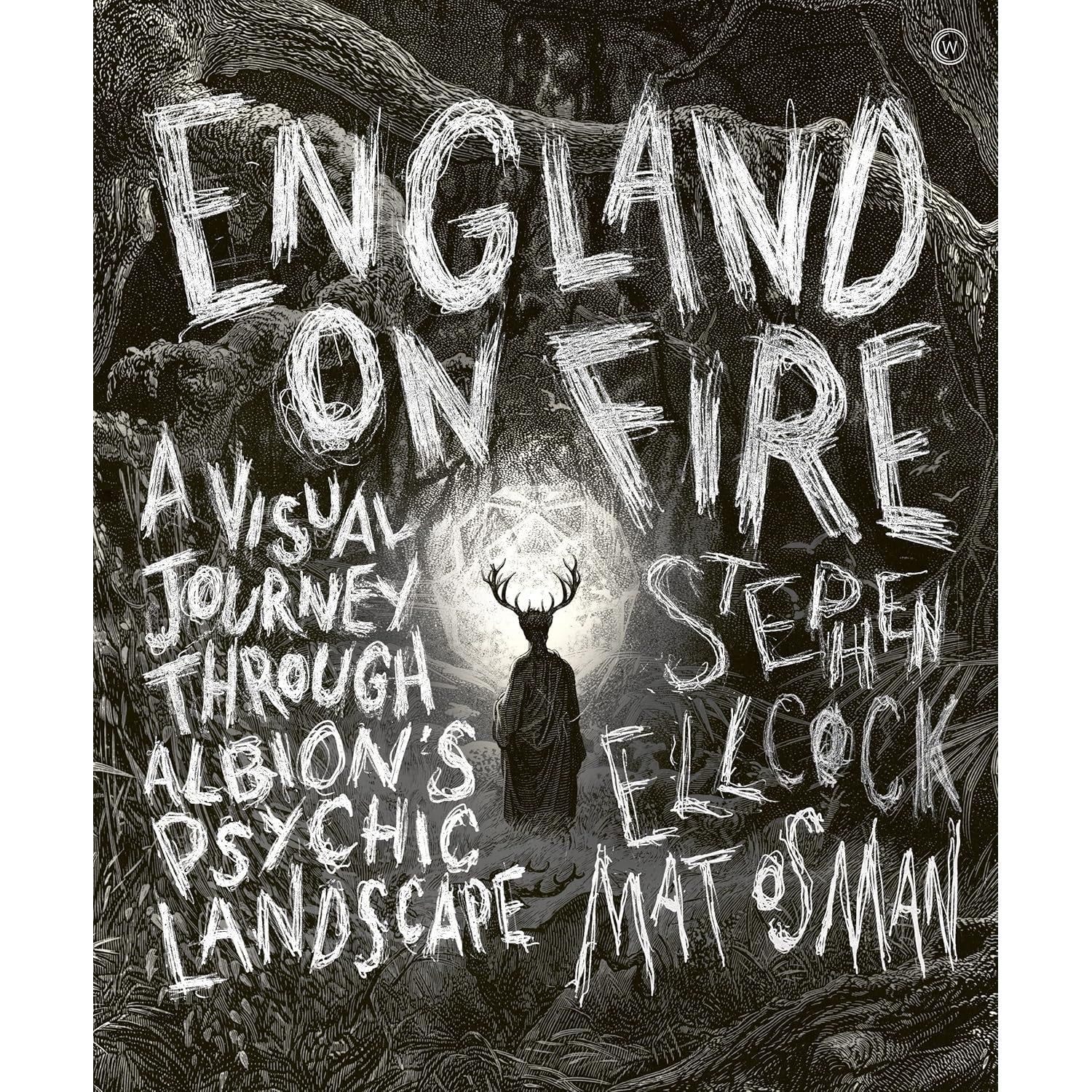 England on Fire: A Visual Journey through Albion&#39;s Psychic Landscape (Hardcover) by by Stephen Ellc…