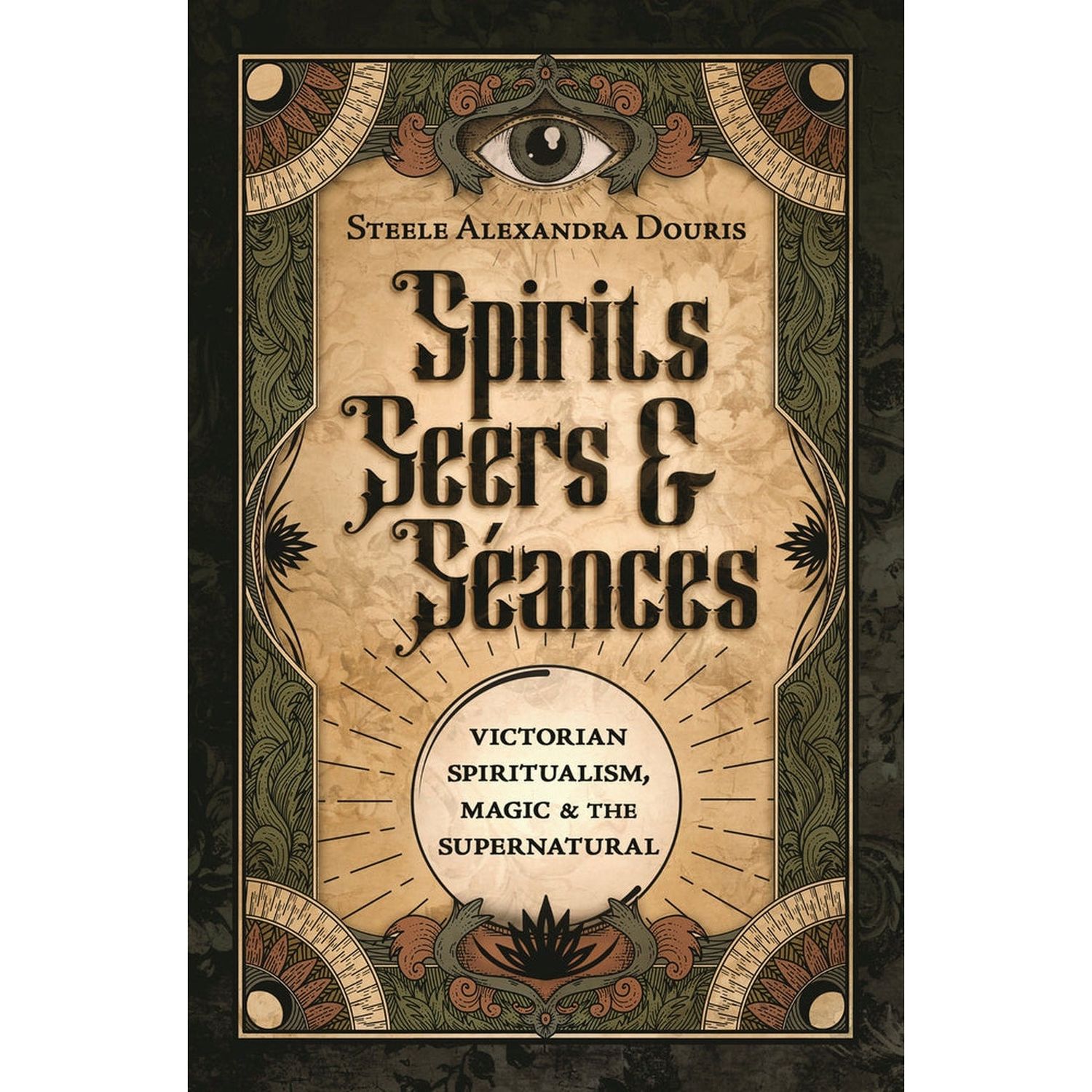 Spirits, Seers &amp; Seances by Steele Alexandra Douris, SKU LW2094, UPC 700317306597