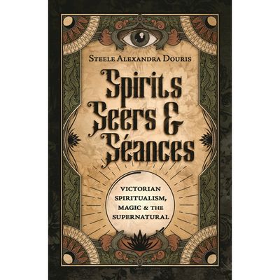 Spirits, Seers &amp; Seances by Steele Alexandra Douris, SKU LW2094, UPC 700317306597