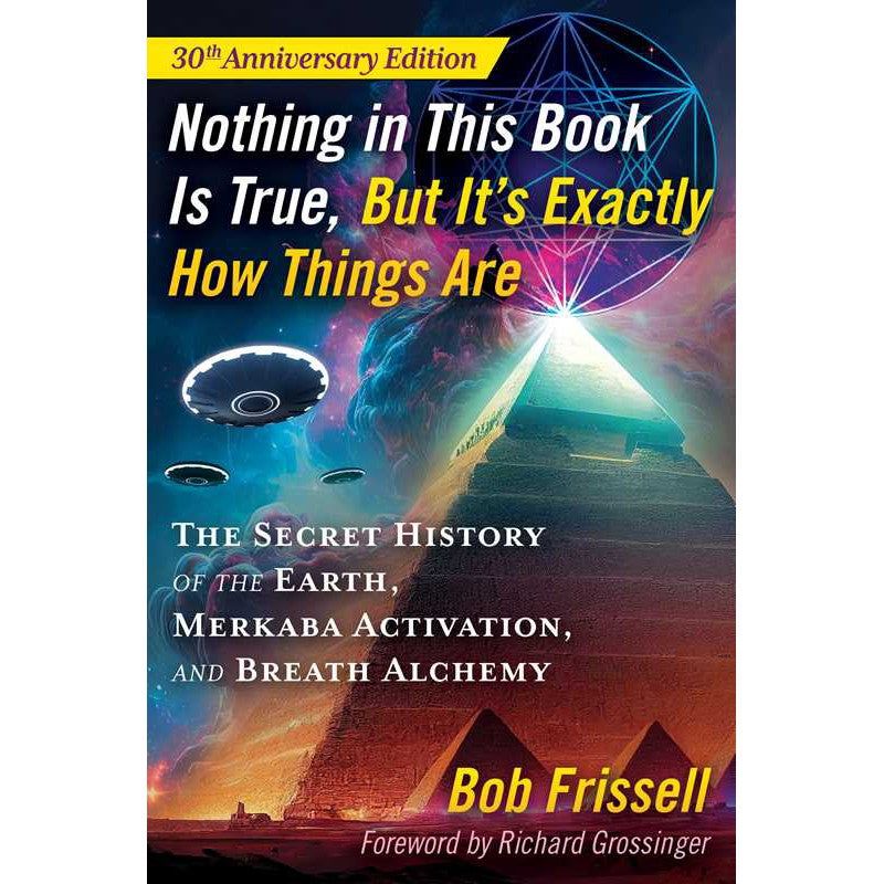 Nothing in This Book Is True, But It&#39;s Exactly How Things Are by Bob Frissell, SKU SS-376, UPC 7003…