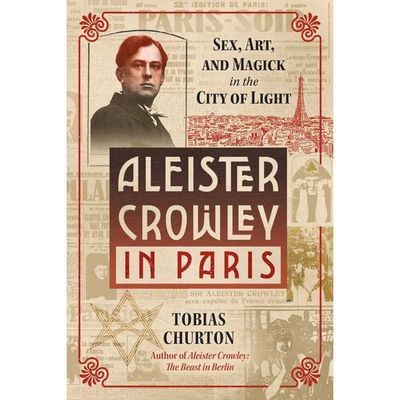 Aleister Crowley in Paris (Hardcover) by Tobias Churton, SKU SS-415, UPC 700317413271