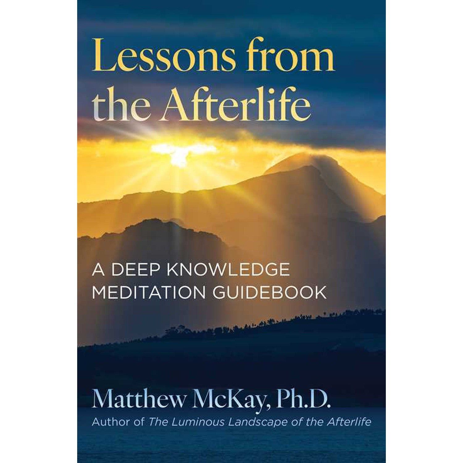 Lessons from the Afterlife: A Deep Knowledge Meditation Guidebook by Matthew McKay, SKU SS-219, UPC…
